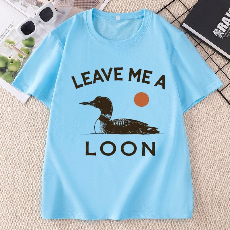 Leave Me A Loon T Shirt Casaul Funny Bird Lover TShirt Minimalist Nature Graphic Tee Cotton Short Sleeve Round Neck Printed