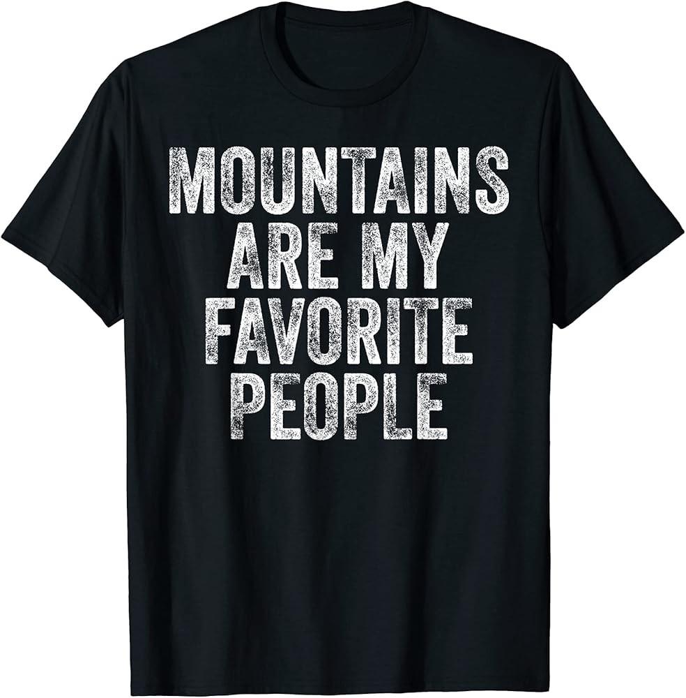 Mountains Are My Favorite People Hiking Funny Hiker TShirt Unisex T-Shirt M