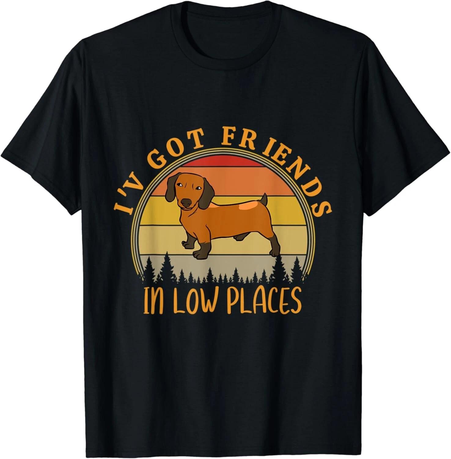 

I_ve Got Friends In Low Places Funny Dachshund Dog Lovers Gift Unisex T-Shirt S