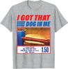I Got That Dog In Me Funny Hotdog 1.50 Cool Meme Unisex T-Shirt