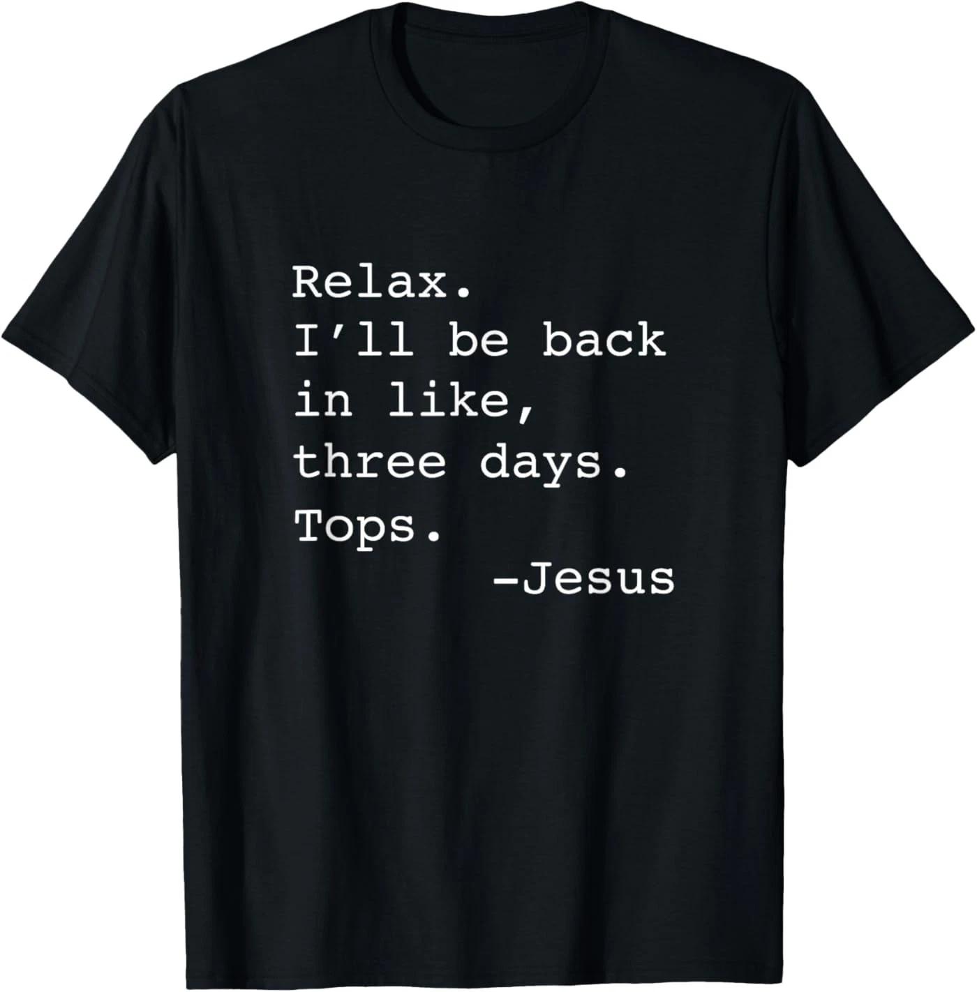 Relax I ll Be Back Jesus Quote Funny Christian Jesus T-Shirt 110