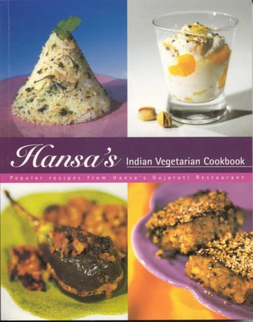 The Hansa's Indian Vegetarian Cookbook : Popular Recipes from Hansa's Gujarati Restaurant Book