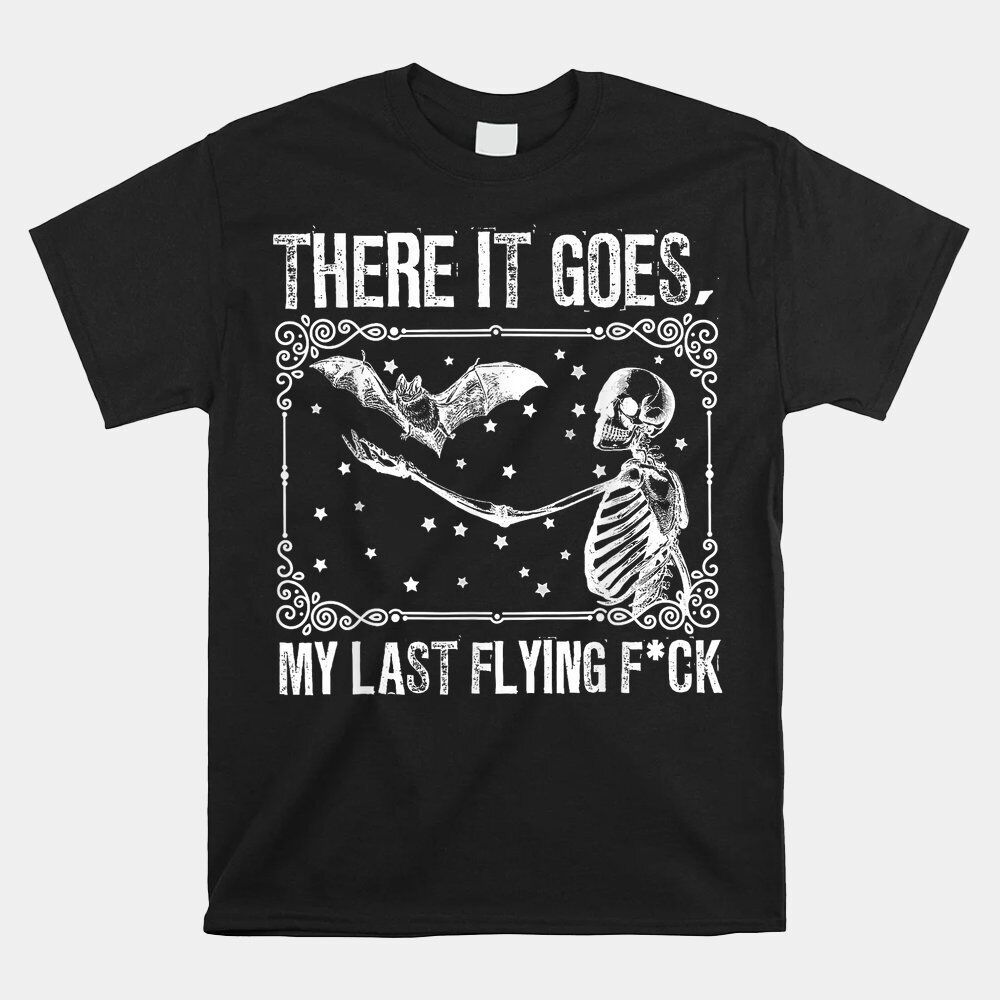 

There It Goes My Last Flying Funny Halloween Skeleton Bat T-shirt Tops Tee Size S-4XL XL