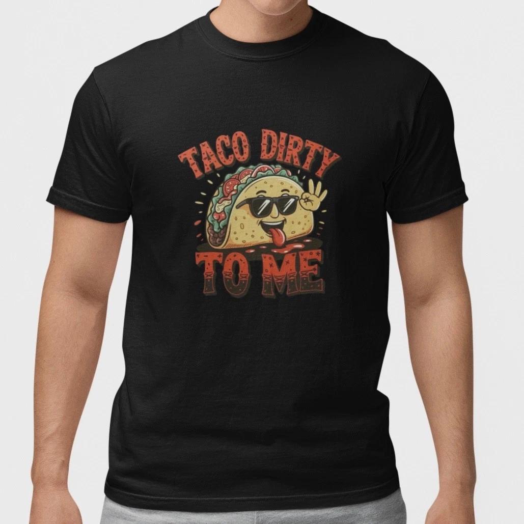 Funny Taco Shirt Taco Dirty To Me T-Shirt Food Humor Graphic Tee Men Women XXL