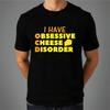 I Have Obsessive Cheese Disorder T-shirt Fuuny Dairy Lovers Top Men's Gift Tee