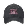 Your Dad Is My Cardio  Washed Baseball Cap Funny Fashion Sun Trucker Hat Summer Women Unisex Outdoor Sport  Caps