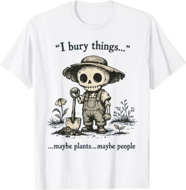 Bury Things Maybe Plants Maybe People Humor T-Shirt XL