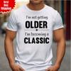 I'm Not Getting Older Men's T Shirt Printed Funny Joke Gift 100% Cotton Tee Top