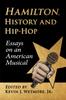 The Hamilton, History and Hip-Hop : Essays On an American Musical Book