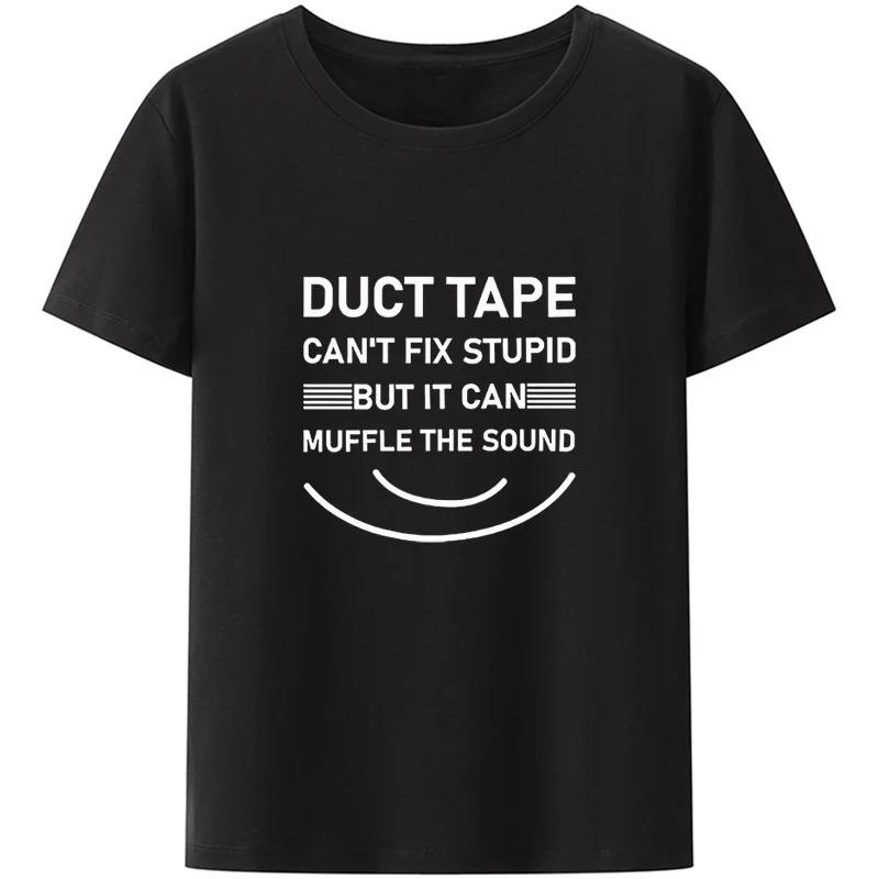 Duct Tape Can't Fix Stupid But It Can Muffle The Sound T Shirt Funny Quote 2026 Trending Streetwear Unisex Tee Tops