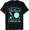 Dog Grooming Your Dog Is Worth My Time Dog Groomer Funny Gift Unisex T-Shirt