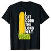 I Eat Corn The Long Way T-Shirt Adult Humor Corny Joke T Shirt Harajuku O-Neck Cotton Short Sleeve Casual Summer Top Clothes