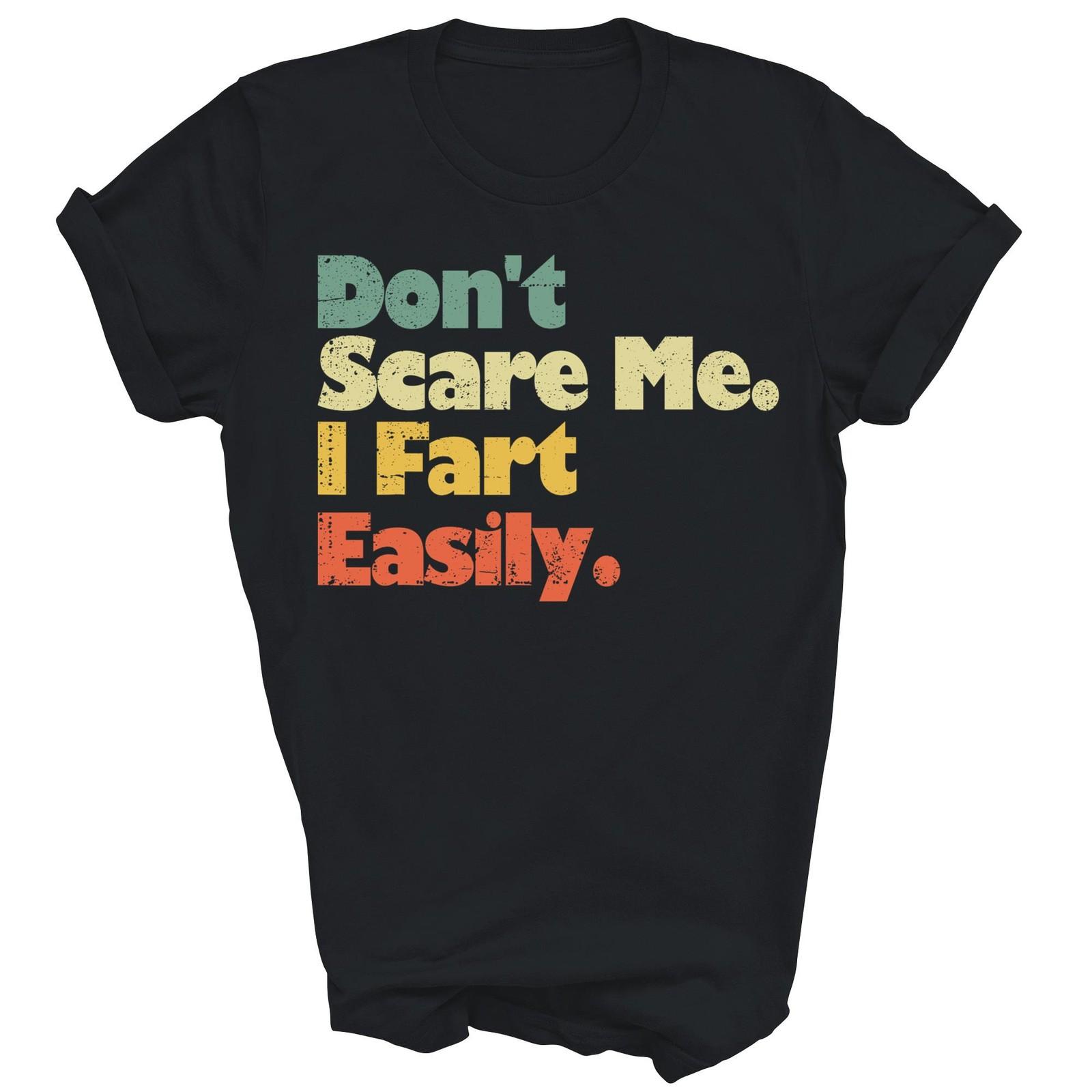 Dont Scare Me I Fart Easily Sarcastic Unisex Shirt Gift S