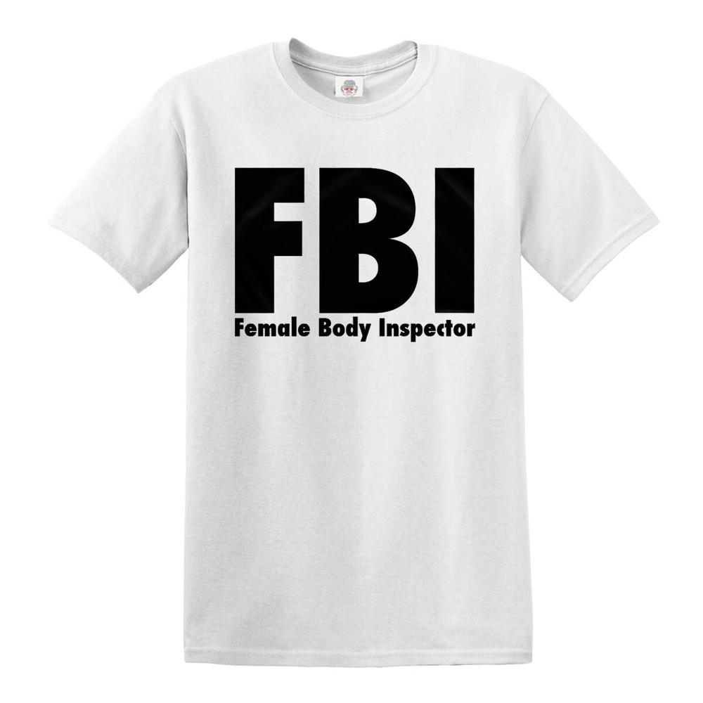Fbi Female Body Inspector Tshirt Funny Gift Mens Ladies Novelty Top Tee