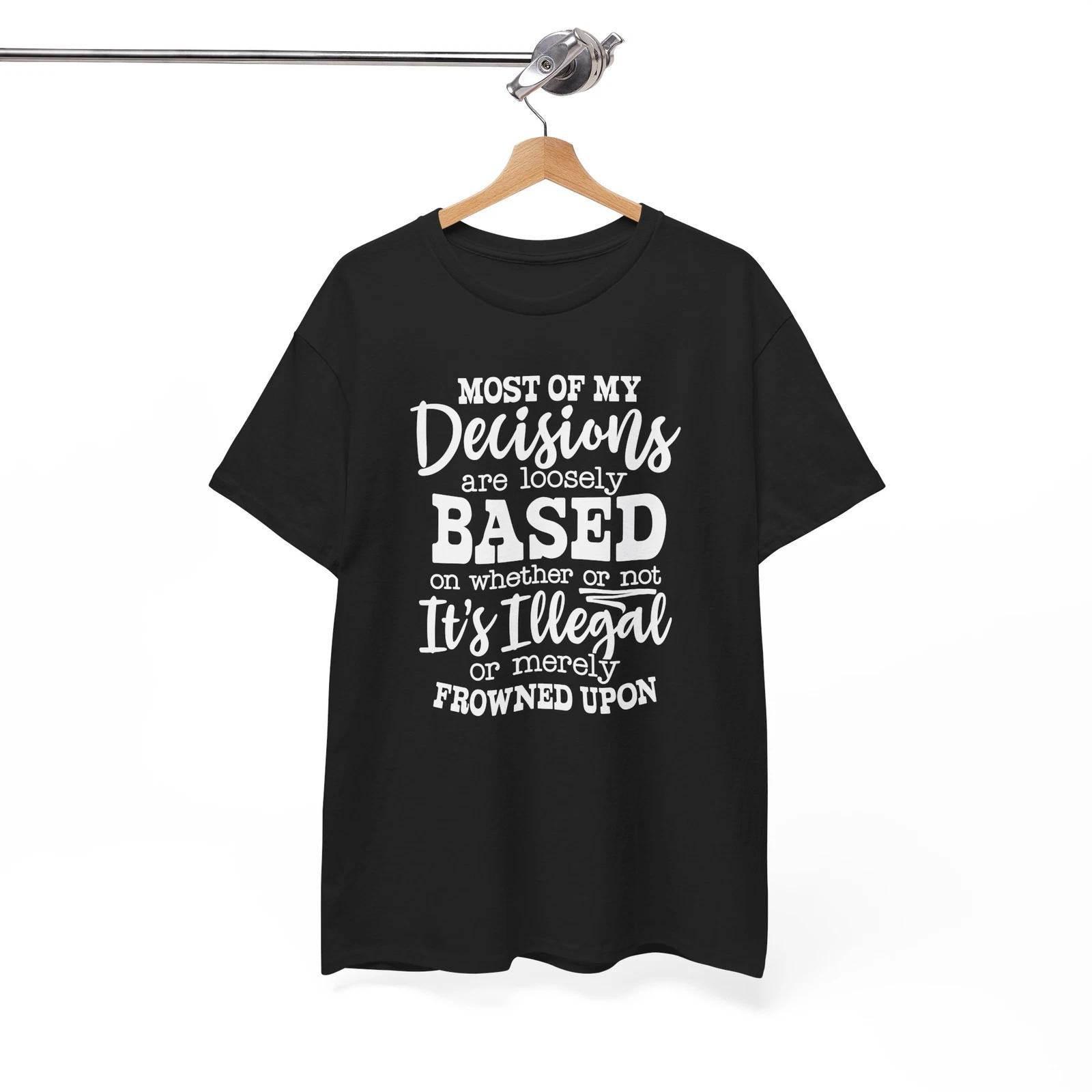 Laugh-Inducing T-Shirt - The Funniest Tee to Lighten Most Of My Decisions 4XL