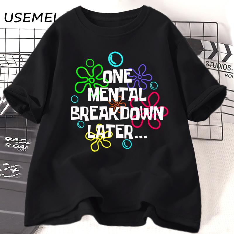 One Mental Breakdown Later T Shirt Women Men Fuuny Sarcastic Mental Health TShirt Casual Short Sleeve Cotton Womans Clothing