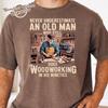 Never Underestimate an Old Man Who Still Does Woodworking Shirt, Grandpa Gifts Mens 90s Shirt, Carpenter Shirt, Woodworker Nineties Birthday