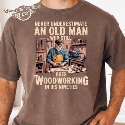 Never Underestimate an Old Man Who Still Does Woodworking Shirt, Grandpa Gifts Mens 90s Shirt, Carpenter Shirt, Woodworker Nineties Birthday