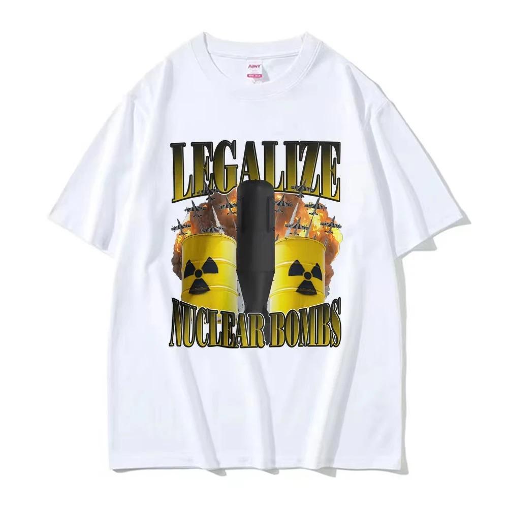 2026 Funny Legalize Nuclear Bombs Meme Tshirts Unisex Fashion Humor Style Tshirt Summer Cotton Comfort Tshirt