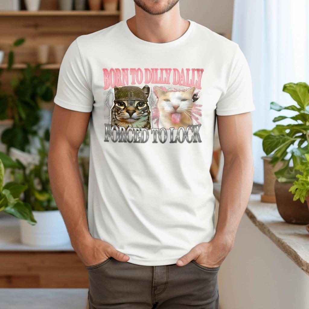 Born To Dilly Dally Forced To Lock In Cat Meme Funny Memes T-Shirt