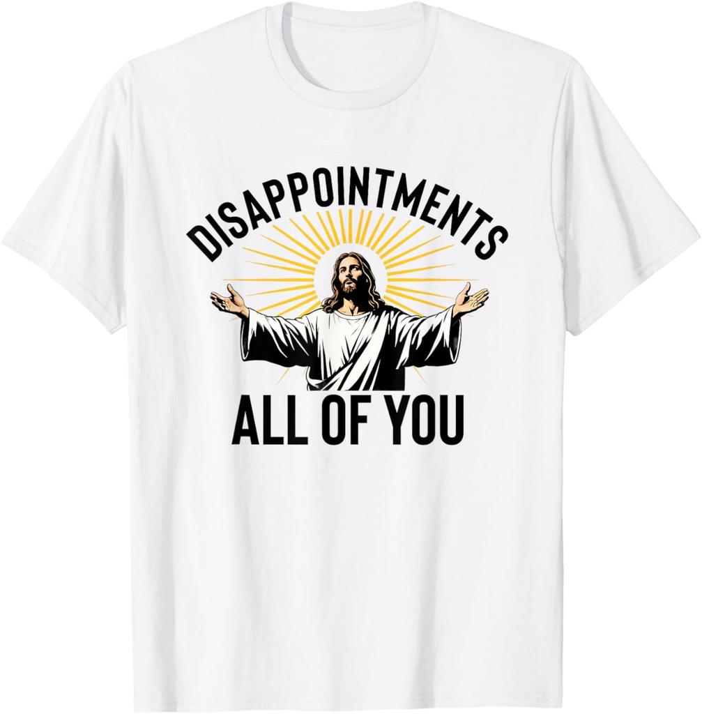 Disappointments All Of You Funny Jesus Christian Faith Meme T-Shirt