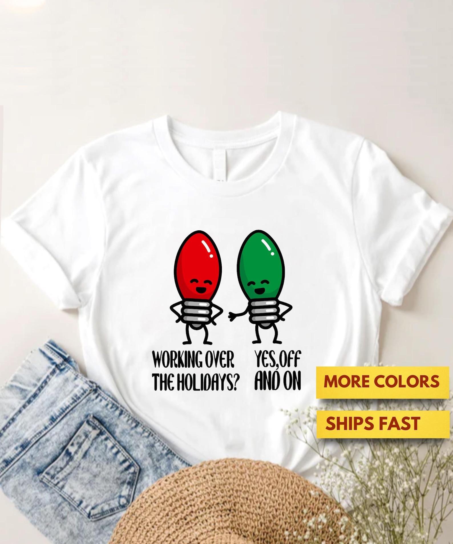 Working Over The Holidays Christmas Joke T shirt, Funny Christmas Joke Shirt, Christmas Pun Shirt, Funny Christmas Lights Shirt L