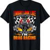 But In My Head I'm Drag Racing - Funny Drag Racer Race Car T-Shirt