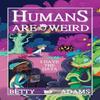 Humans Are Weird by Betty Adams Paperback Book 9781736003947