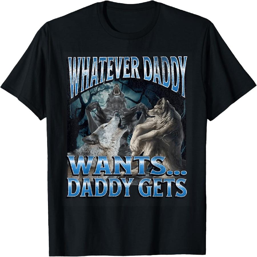 Whatever Daddy Wants Funny Cringe Werewolf Wolf Meme T-Shirt S чёрный