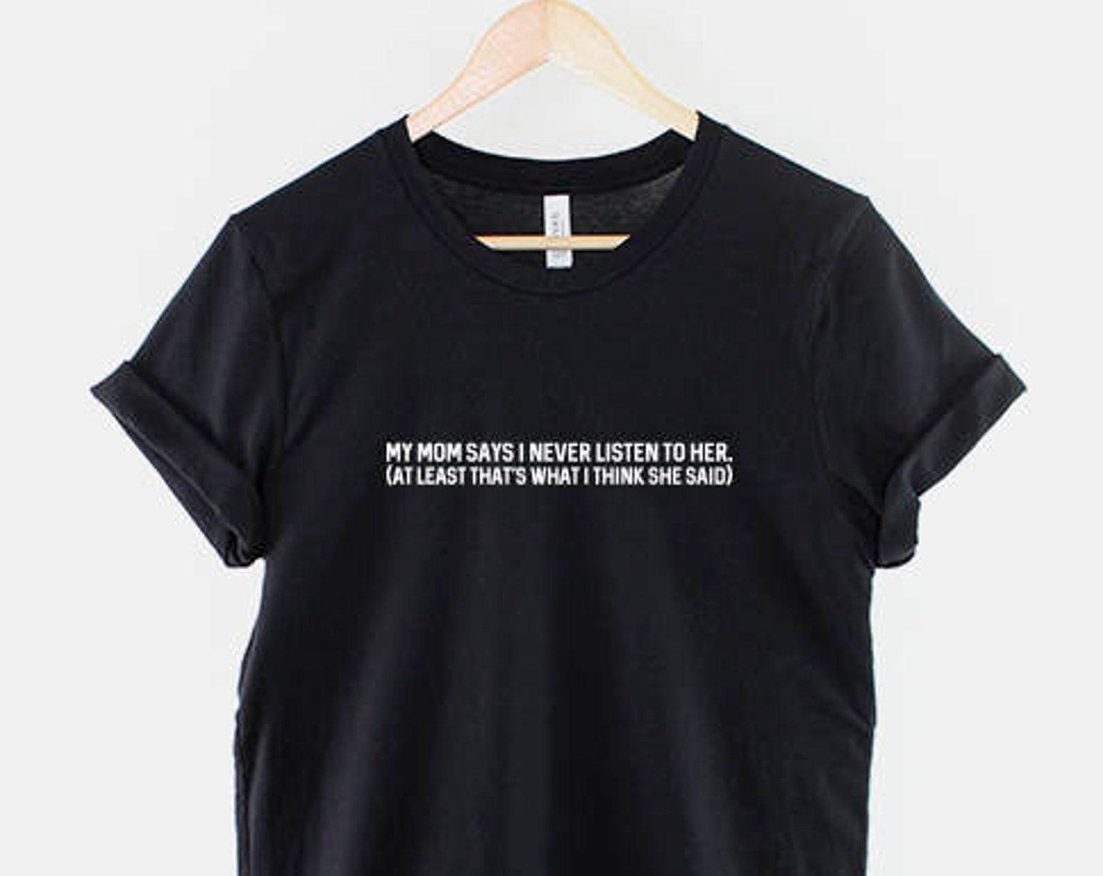 Funny Slogan Tee: My Mom Says, Rolled Sleeve Cotton Streetwear 4XL