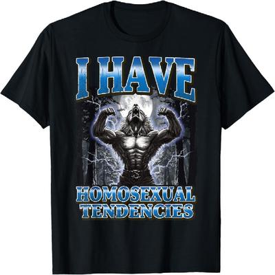 I Have Homosexual Tendencies Funny Werewolf Meme T-Shirt