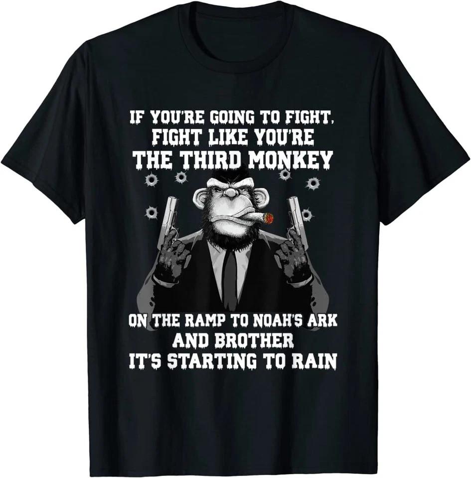 If You re Going To Fight Fight Like The Third Monkey T-Shirt XXXXL