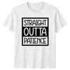 Straight Outta Patience Sarcastic Funny Adult Humor Graphic TShirt