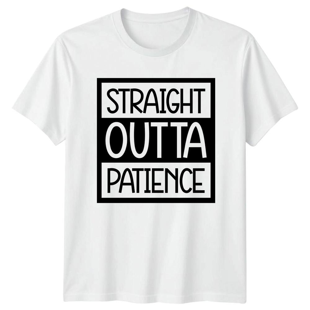 Straight Outta Patience Sarcastic Funny Adult Humor Graphic TShirt S