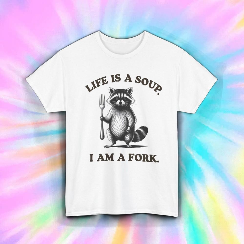 

Life Is a Soup I Am a Fork Raccoon Funny Animal Meme Humor Quote Tee S-5XL 3XL