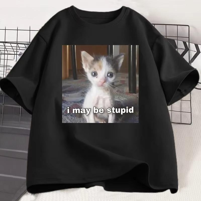 I May Be Stupid T-shirt Funny Silly Meme Cat T ShirtCasual Short Sleeve Tshirts Print Fashion Tee Clothes Tops