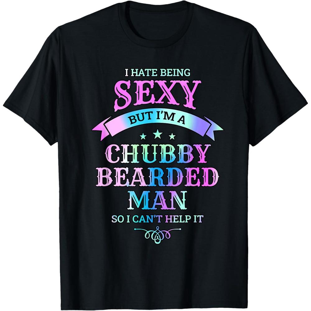 I Hate Being Cotton Men But I'm A Chubby Bearded Man T Shirt