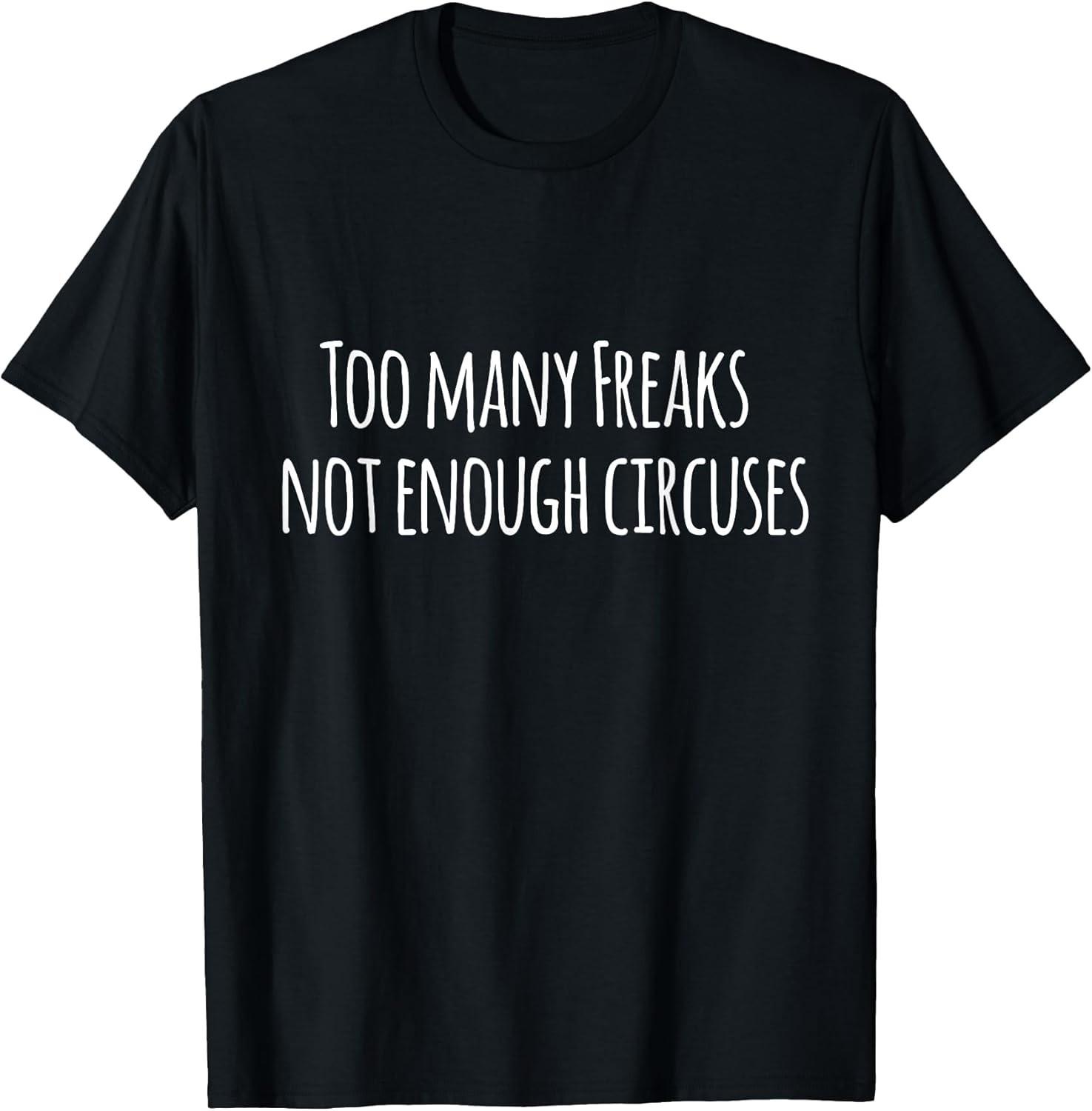 NEW LIMITED! Too Many Freaks Not Enough Circuses Tee - MADE IN USA XL