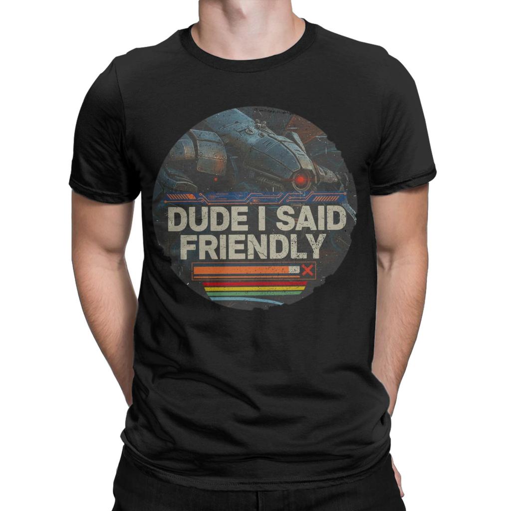 Arc Raiders Dude I Said Friendly Pure Cotton TShirt For Man Summer Funny TShirts Crew Neck Harajuku Tees Big Size Loose Tops