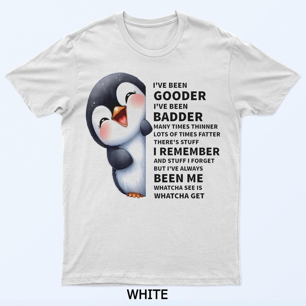 

I Ve Been Gooder I Ve Been Badder Many Times Thinner Penguin T-Shirt 2XL