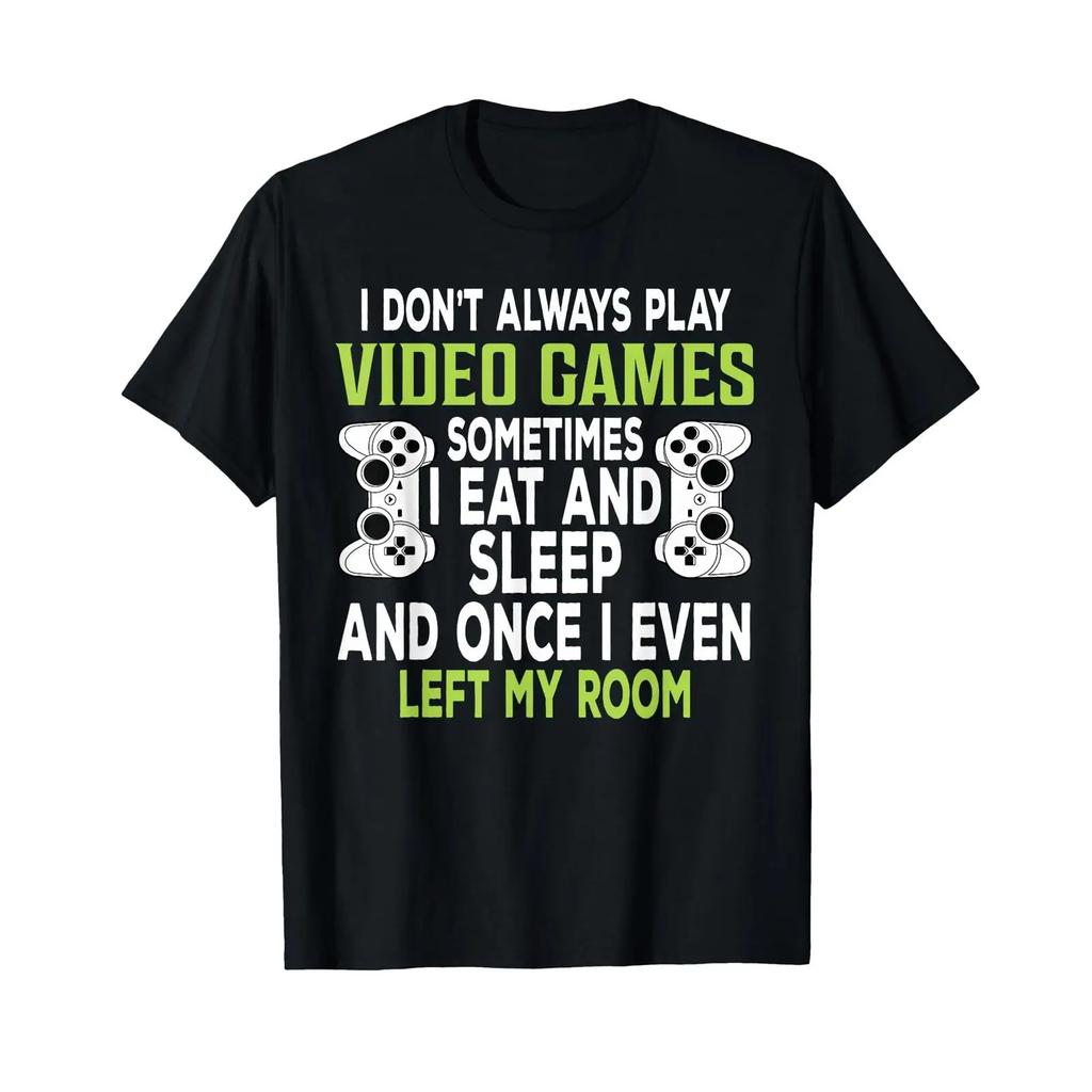 I Dont Always Play Video Games Funny Gamer Boys T Shirtns Shirt Vintage Designer Clothes Casual Streetwear Stylish