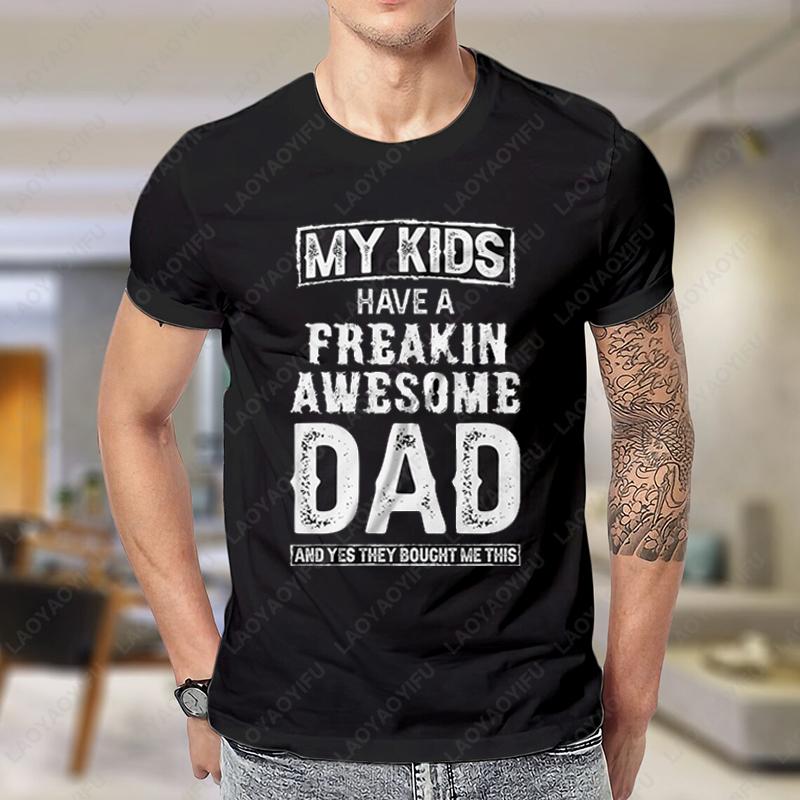 My Kids Have A Freakin Awesome Dad Shirt Fathers Day Dad T Shirt Gift for Daddy Trending Pattern Camisetas Adult Casual Tees