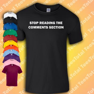 Stop Reading The Comments Section T-Shirt | Social Media