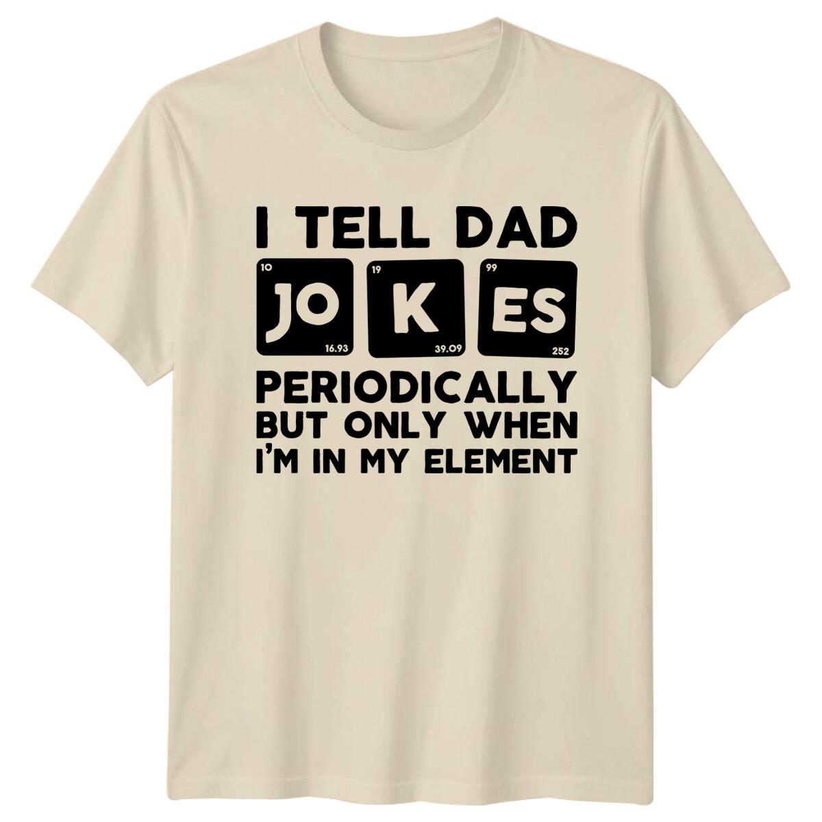I Tell Dad Jokes Periodically T-Shirt Funny Fathers Day Gift XL