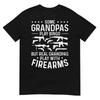 Real Grandpas Play with Firearms Funny Gun Lover Gun Owner T-Shirt