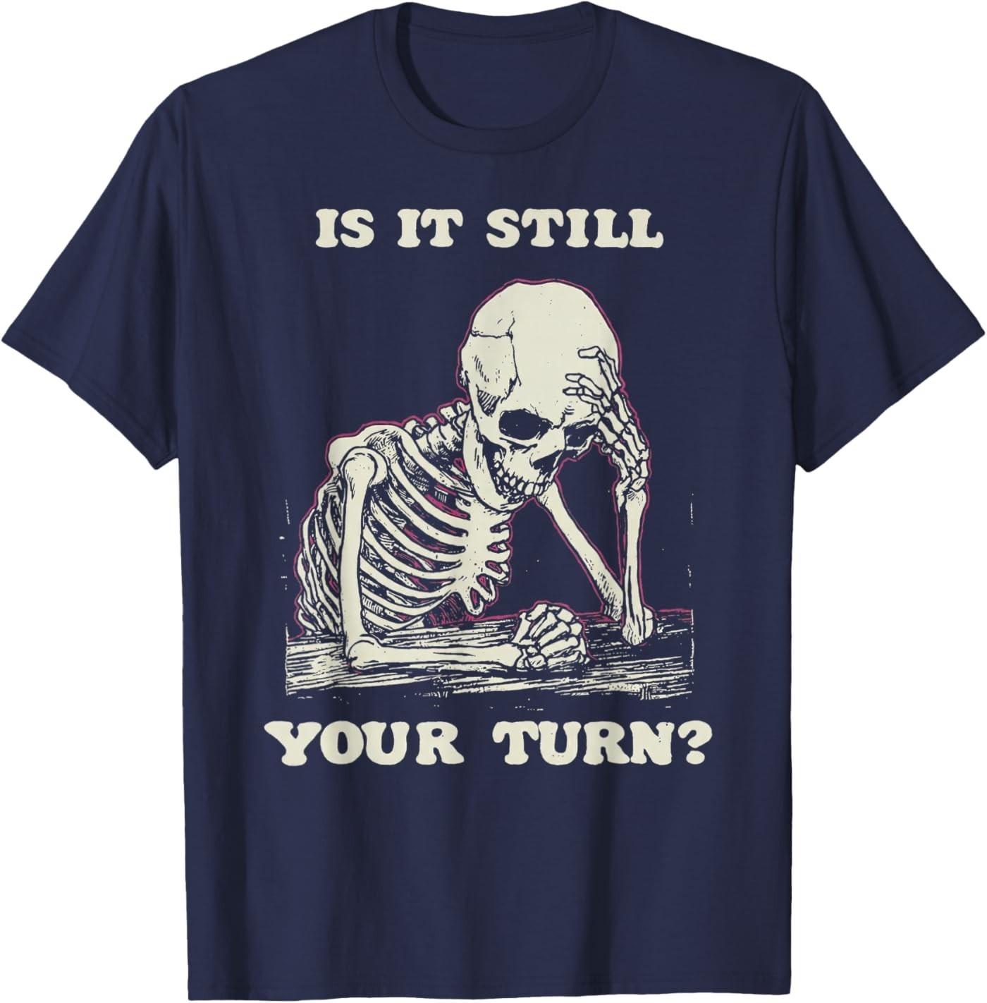 Is It Still Your Turn Funny Skeleton Waiting Quote Meme T-Shirt S разноцветный