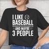 I Like Baseball And Maybe 3 People Accessories Men Women T Shirts Cotton Tee Print Tshirt Clothes
