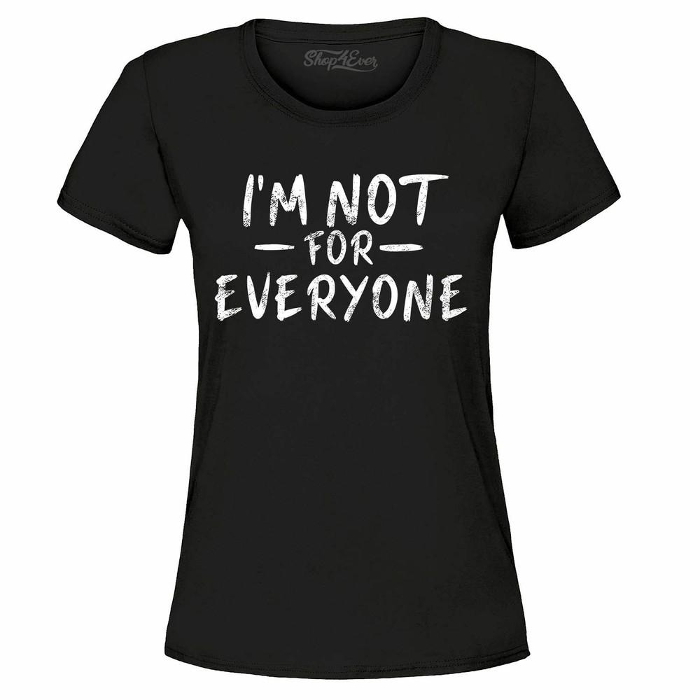 

I m Not For Everyone Women s T-Shirt Funny Anti Social For Bestfriend Shirts M