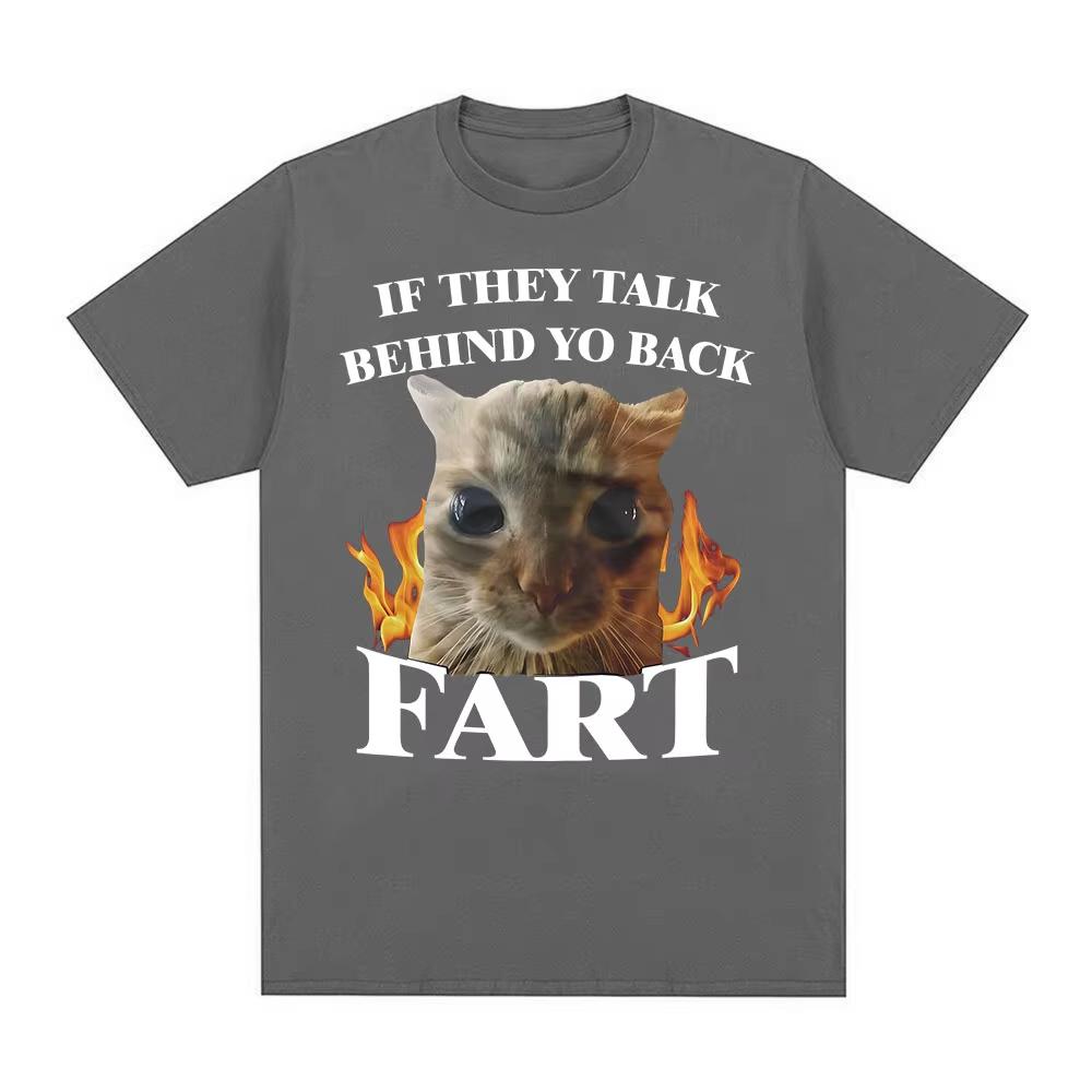 If They Talk Behind Yo Back Fart Funny Cat Meme TShirt Men Women Clothing Fashion Tshirts Cotton Casual Short Sleeve T Shirts