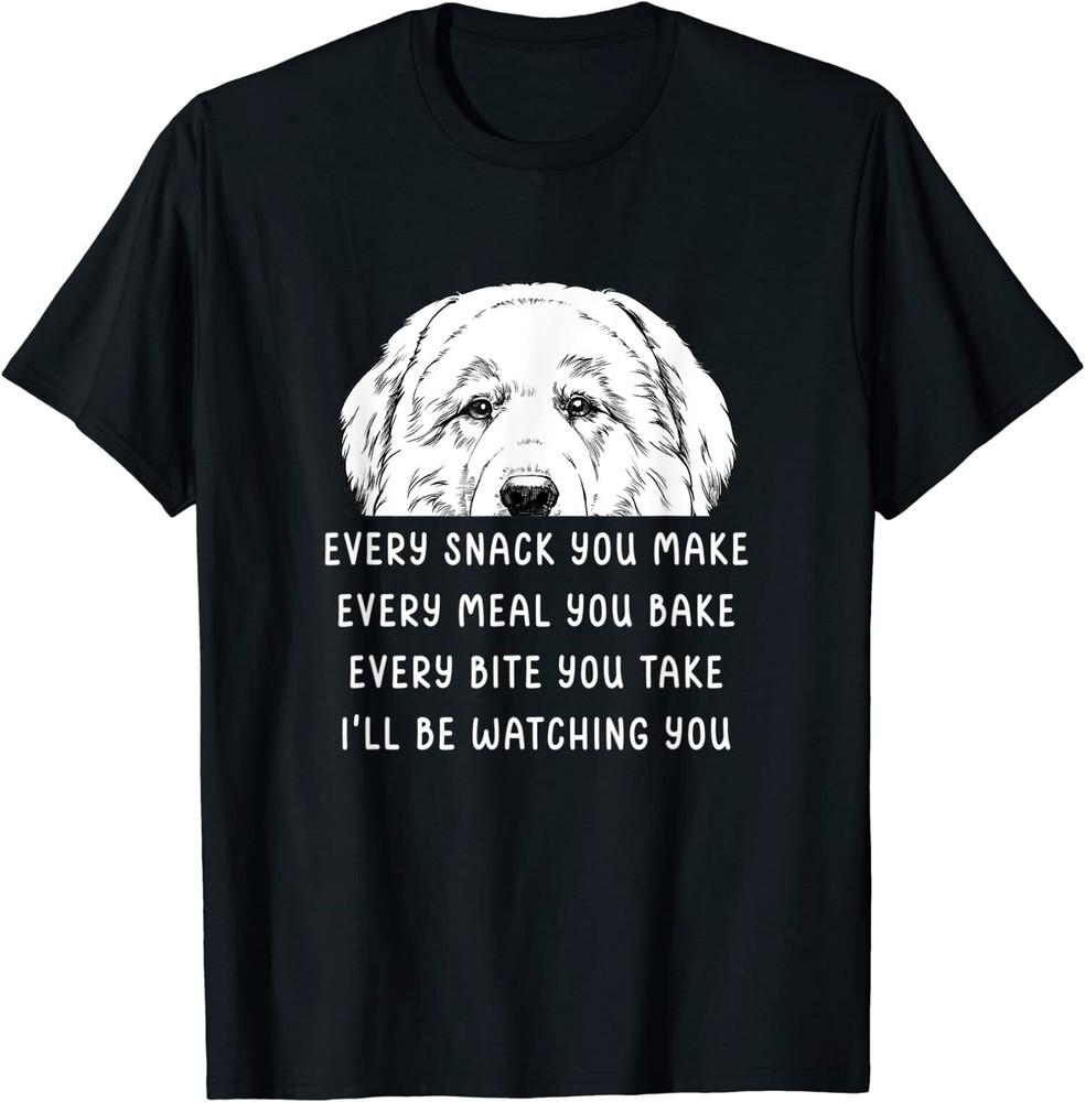 New Limited Every Snack You Make Every Meal You Bake, Great Pyrenees T-Shirt Unisex T-Shirt M